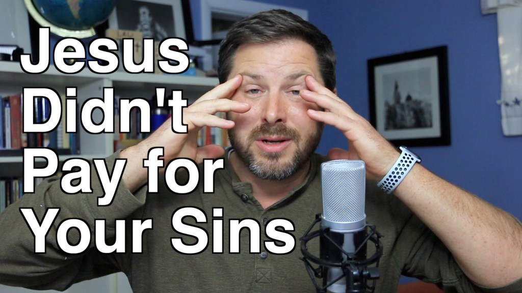 [Video] Jesus Didn’t Pay for Your&nbsp;Sins